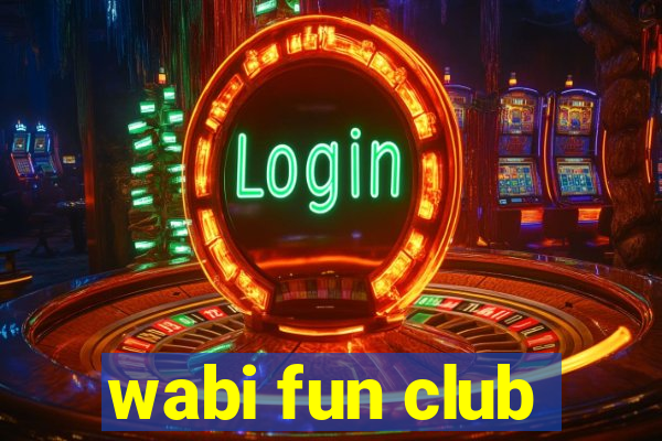 wabi fun club