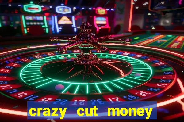 crazy cut money acesso antecipado