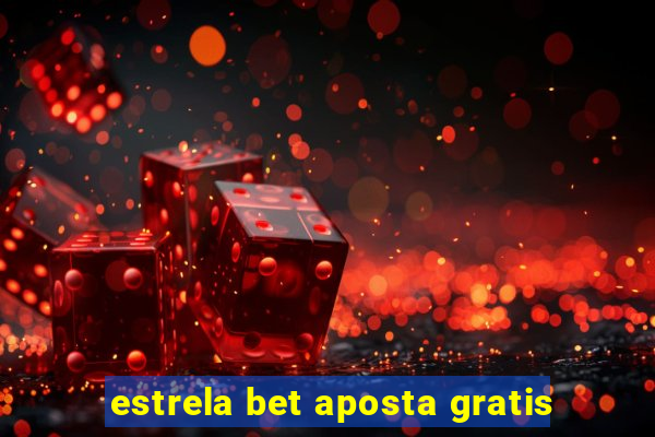 estrela bet aposta gratis