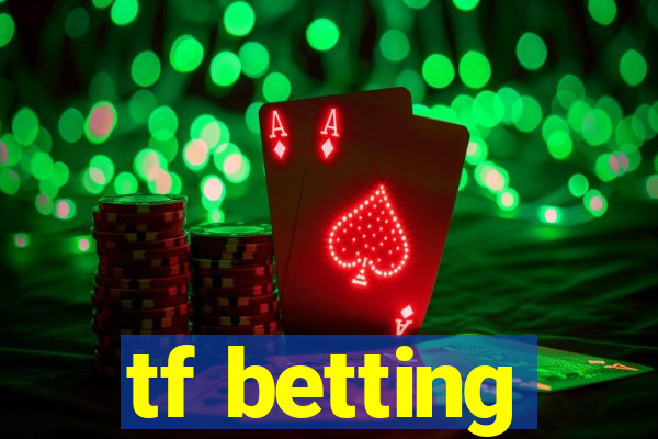 tf betting