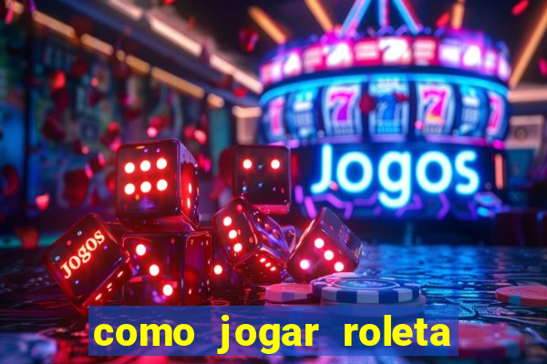 como jogar roleta para ganhar