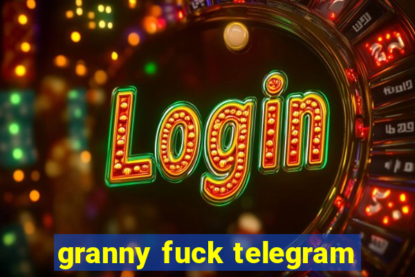 granny fuck telegram