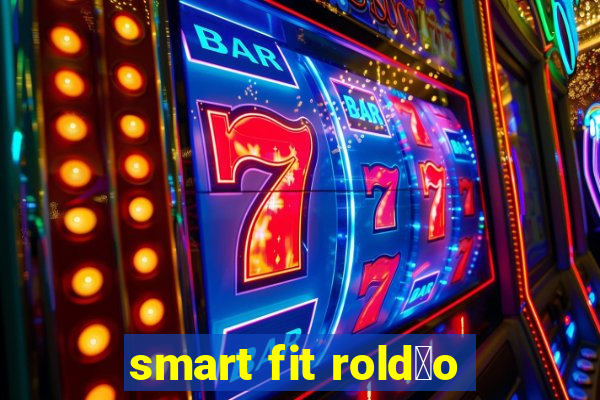 smart fit rold茫o