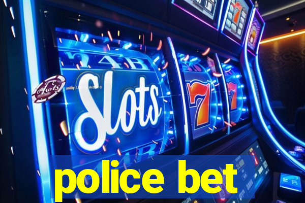 police bet