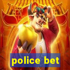 police bet