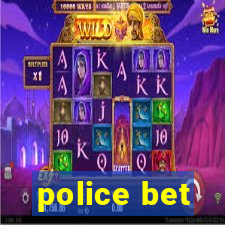 police bet