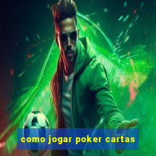 como jogar poker cartas