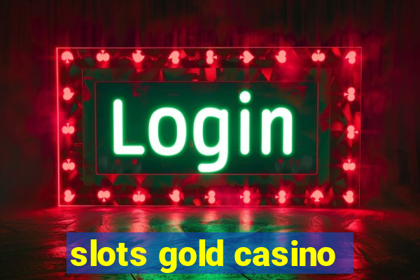 slots gold casino