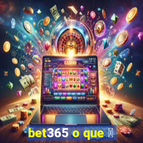 bet365 o que 茅