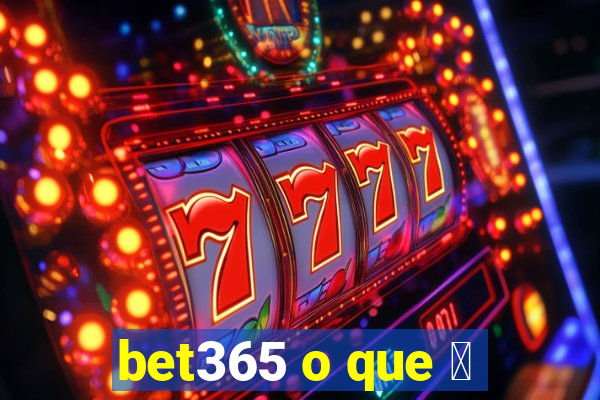 bet365 o que 茅