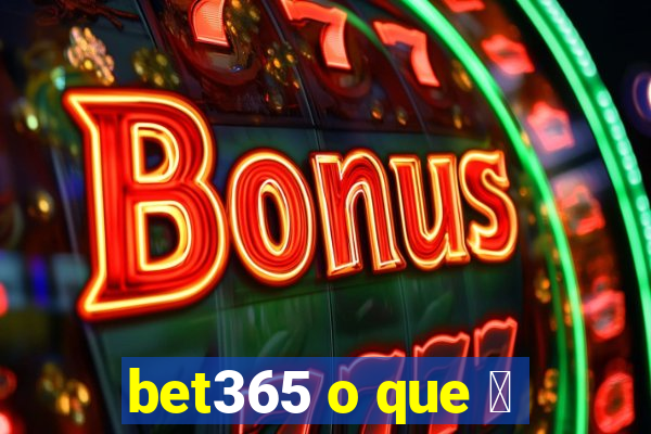 bet365 o que 茅