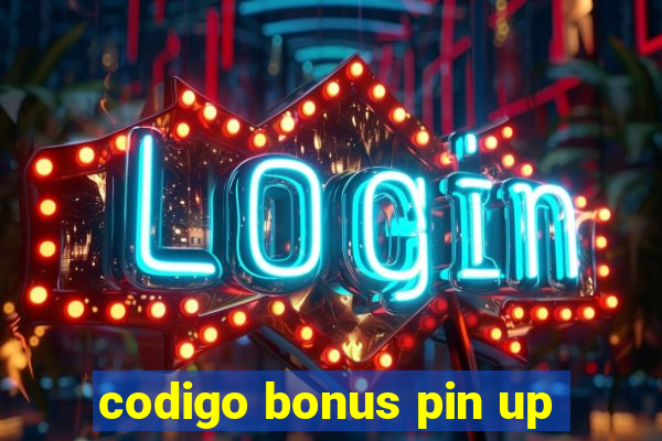 codigo bonus pin up