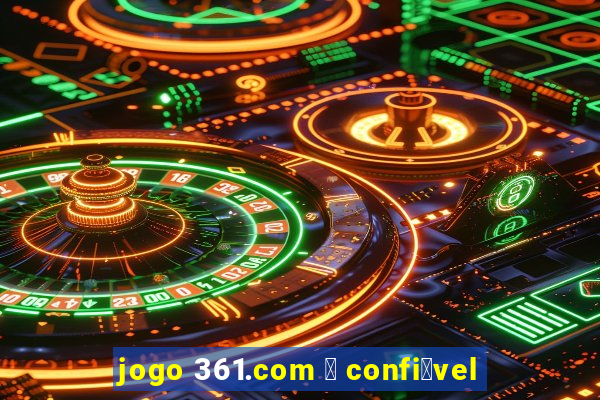 jogo 361.com 茅 confi谩vel