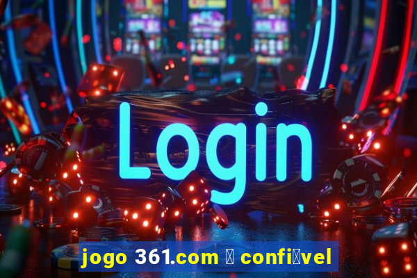 jogo 361.com 茅 confi谩vel