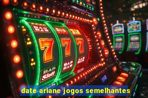 date ariane jogos semelhantes