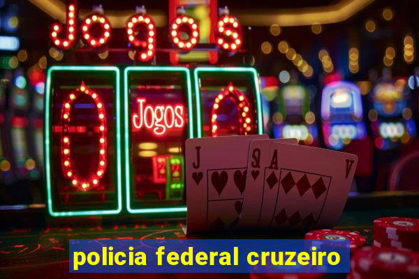 policia federal cruzeiro