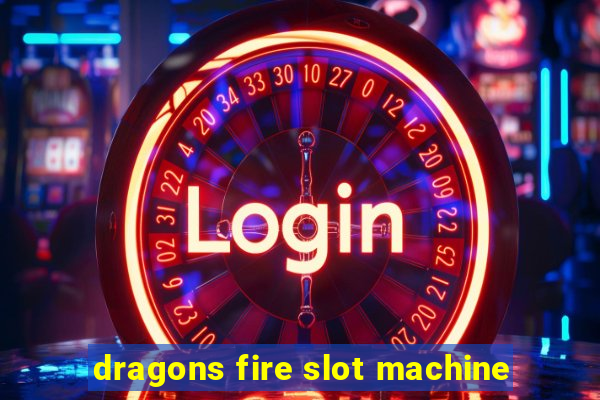 dragons fire slot machine