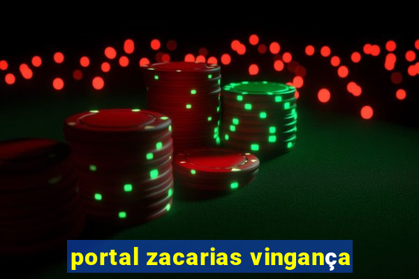 portal zacarias vingança