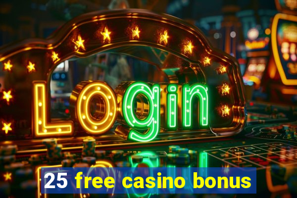 25 free casino bonus