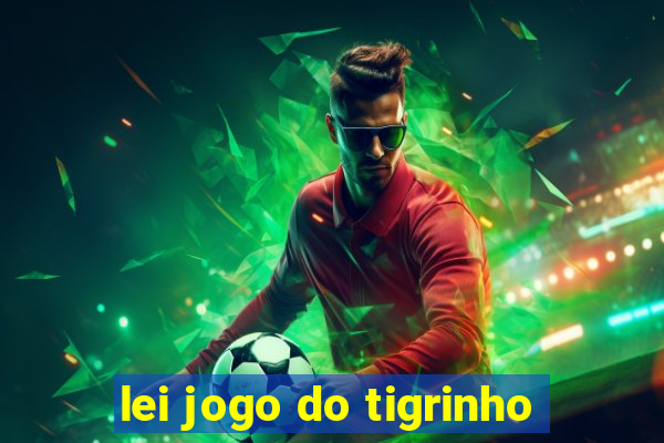 lei jogo do tigrinho