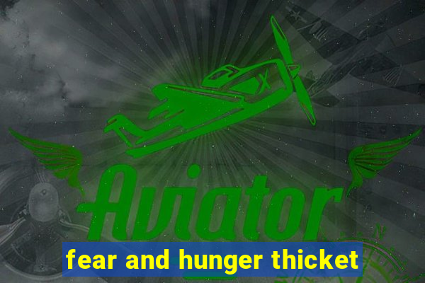 fear and hunger thicket