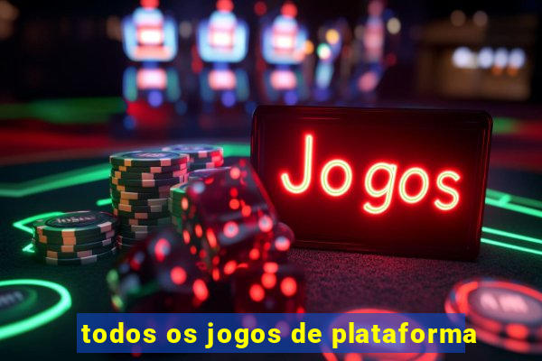 todos os jogos de plataforma