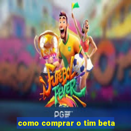 como comprar o tim beta