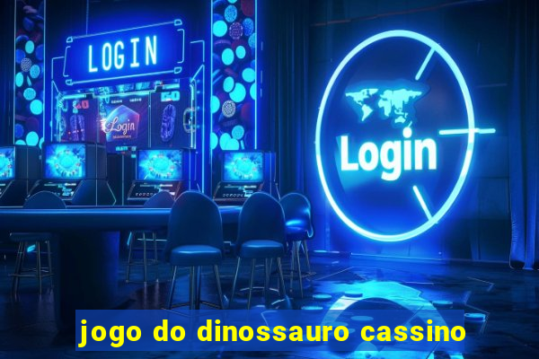 jogo do dinossauro cassino