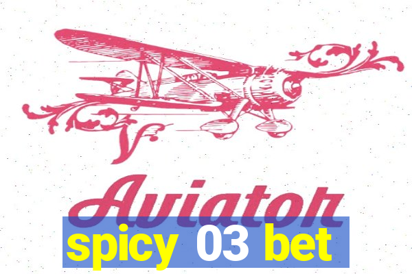 spicy 03 bet