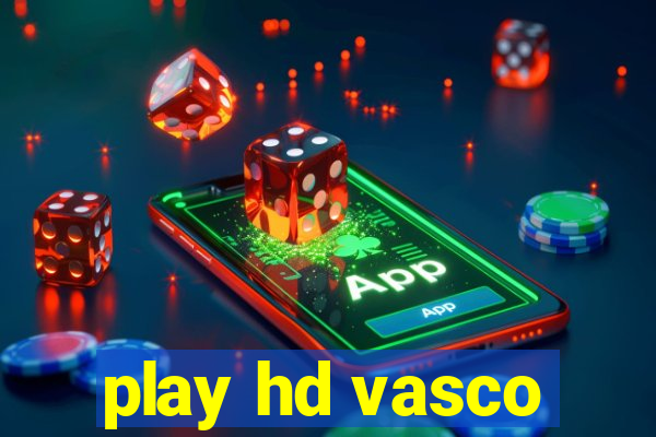 play hd vasco