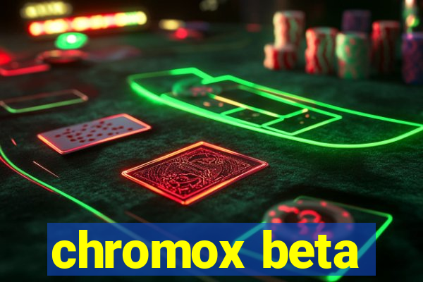 chromox beta