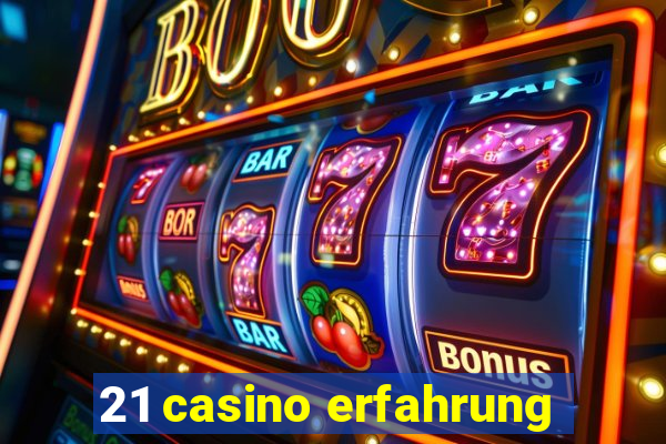 21 casino erfahrung