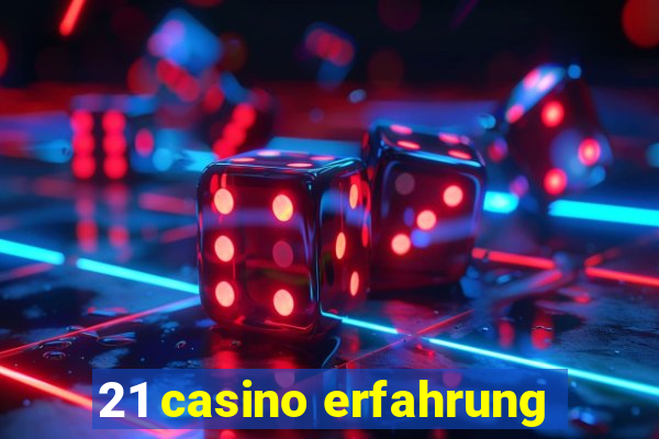 21 casino erfahrung