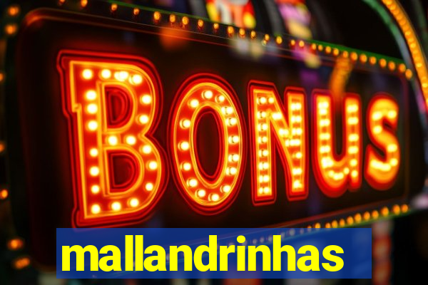 mallandrinhas