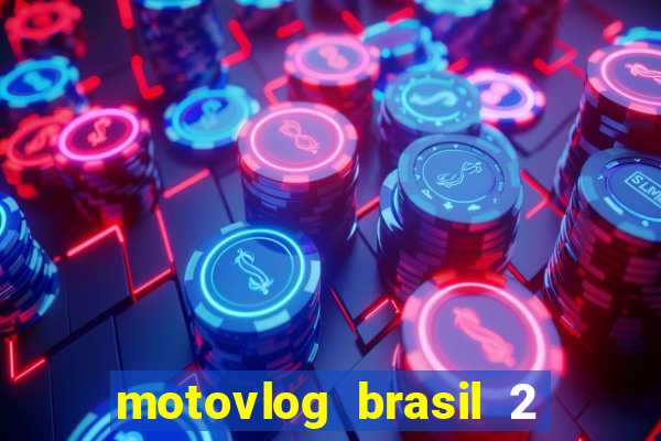 motovlog brasil 2 dinheiro infinito