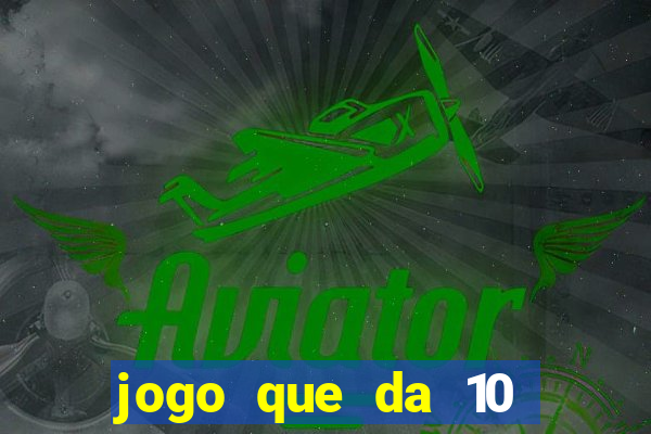 jogo que da 10 reais no cadastro