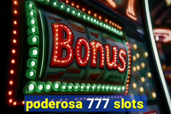 poderosa 777 slots