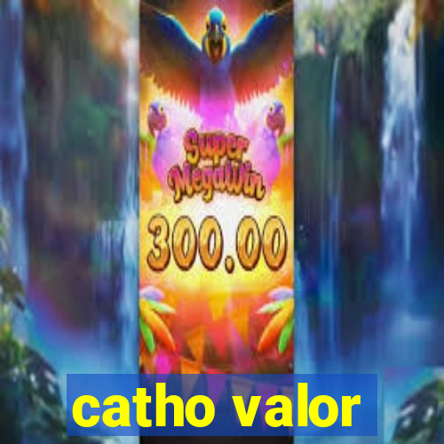 catho valor