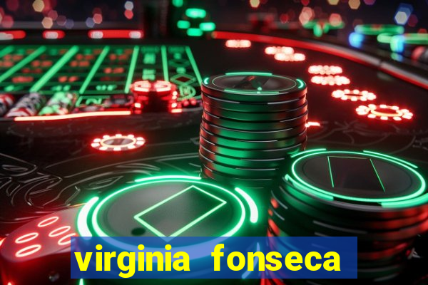 virginia fonseca jogos de azar