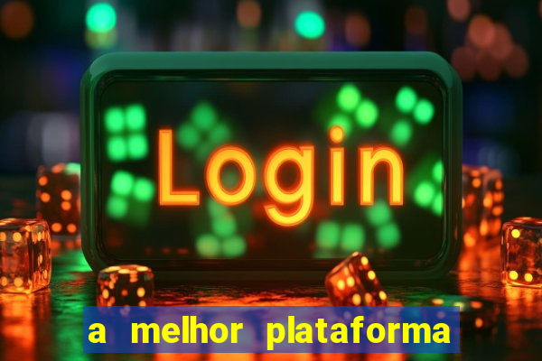 a melhor plataforma de jogo para ganhar dinheiro