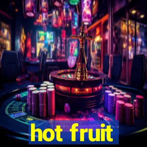 hot fruit