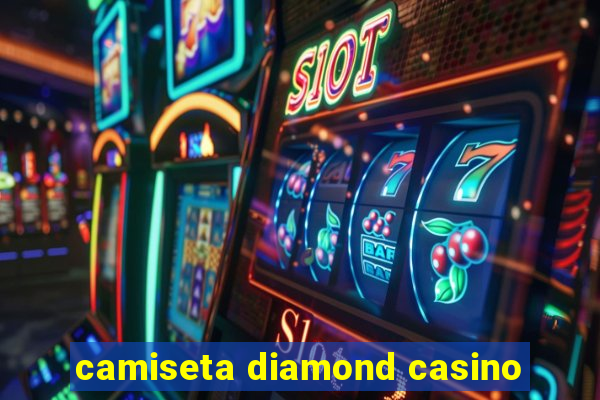 camiseta diamond casino