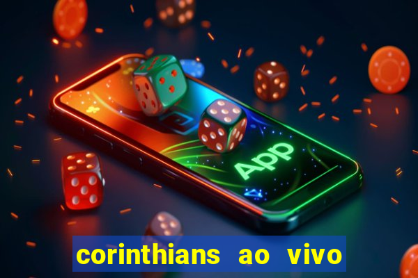 corinthians ao vivo onde assistir