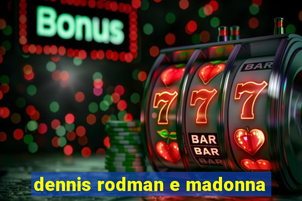 dennis rodman e madonna