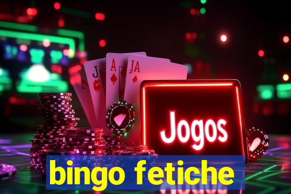 bingo fetiche