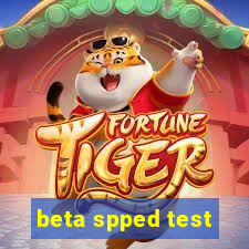 beta spped test