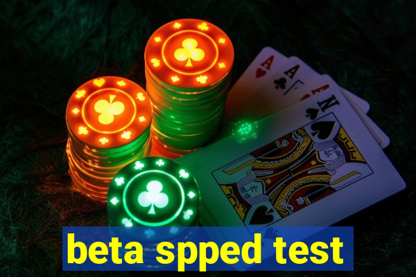 beta spped test