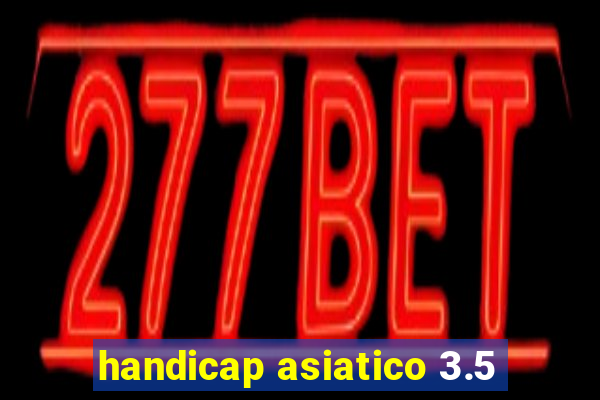 handicap asiatico 3.5