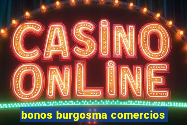 bonos burgosma comercios