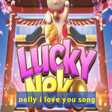 nelly i love you song